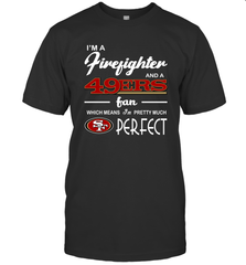 I'm A Firefighter And San Francisco 49ers Fans I'm Pretty T-Shirt - KnowlegdeTee