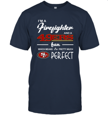 I'm A Firefighter And San Francisco 49ers Fans I'm Pretty T-Shirt - KnowlegdeTee