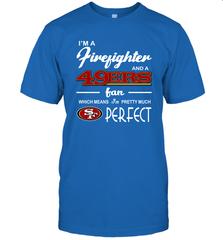 I'm A Firefighter And San Francisco 49ers Fans I'm Pretty T-Shirt - KnowlegdeTee