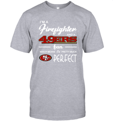 I'm A Firefighter And San Francisco 49ers Fans I'm Pretty T-Shirt - KnowlegdeTee