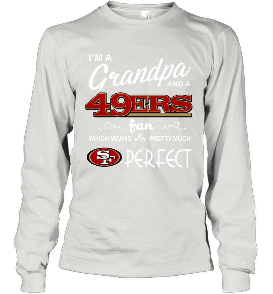 I'M A Grandpa And A San Francisco 49ers Fan Fathers Day Gift Long