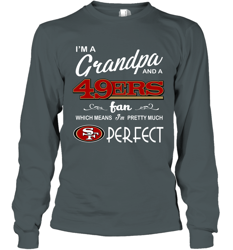 I'M A Grandpa And A San Francisco 49ers Fan Fathers Day Gift Long Slee -  KnowlegdeTee