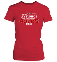 You Only Live Once Live As San Francisco 49ers Fan Faithful Gift Women's T-Shirt - KnowlegdeTee