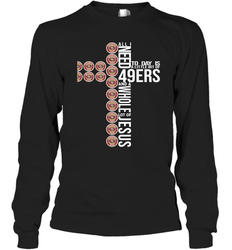 All i need today is San Francisco 49ers and a whole lot of jesus Long Sleeve T-Shirt - KnowlegdeTee