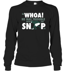 He has trouble with the snap Shirt Long Sleeve T-Shirt - KnowlegdeTee