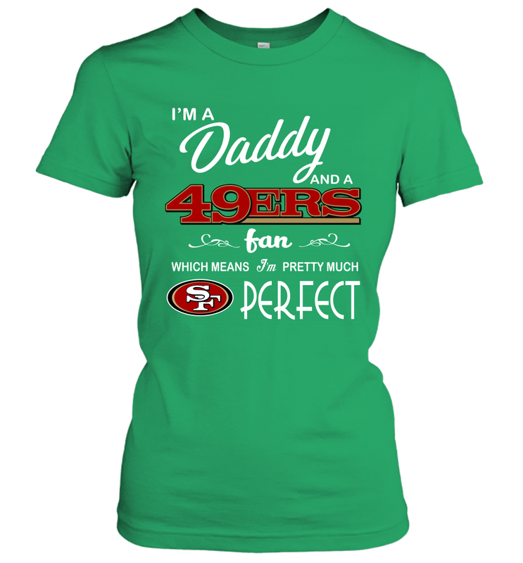 I'M A Daddy And A San Francisco 49ers Fans Fathers Day Gift Women's T-Shirt - KnowlegdeTee