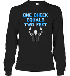 One Cheek Equals Two Feet Shirt Long Sleeve T-Shirt - KnowlegdeTee