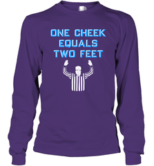 One Cheek Equals Two Feet Shirt Long Sleeve T-Shirt - KnowlegdeTee