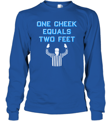 One Cheek Equals Two Feet Shirt Long Sleeve T-Shirt - KnowlegdeTee