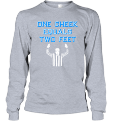 One Cheek Equals Two Feet Shirt Long Sleeve T-Shirt - KnowlegdeTee