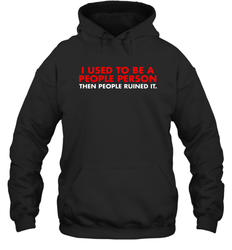 I Used To Be A People Person Then People Ruined It Shirt Hoodie - KnowlegdeTee