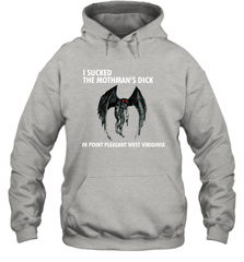 I SUCKED THE MOTHMAN'S DICK IN POINT PLEASANT WEST VIRGINIA Shirt Hoodie - KnowlegdeTee