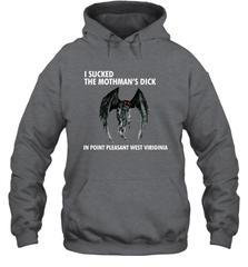 I SUCKED THE MOTHMAN'S DICK IN POINT PLEASANT WEST VIRGINIA Shirt Hoodie - KnowlegdeTee