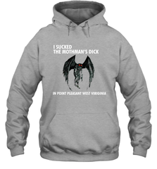 I SUCKED THE MOTHMAN'S DICK IN POINT PLEASANT WEST VIRGINIA Shirt Hoodie - KnowlegdeTee