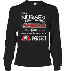 I'M A Nurse And A NFL San Francisco 49ers Fans Gift Long Sleeve T-Shirt - KnowlegdeTee