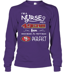 I'M A Nurse And A NFL San Francisco 49ers Fans Gift Long Sleeve T-Shirt - KnowlegdeTee