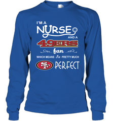 I'M A Nurse And A NFL San Francisco 49ers Fans Gift Long Sleeve T-Shirt - KnowlegdeTee