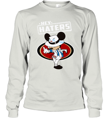 SAN FRANCISCO 49ERS Hey Haters Mickey Mouse Long Sleeve T-Shirt - KnowlegdeTee