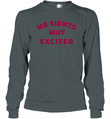 Me Siento Muy Excited Shirt Long Sleeve T-Shirt - KnowlegdeTee