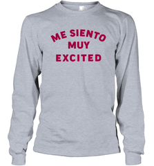 Me Siento Muy Excited Shirt Long Sleeve T-Shirt - KnowlegdeTee