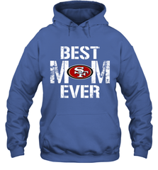 Best San Francisco 49ers Mom Ever For Mother's Day Shirt Hoodie - KnowlegdeTee