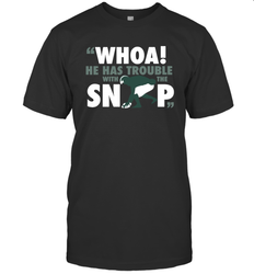 He has trouble with the snap Shirt T-Shirt - KnowlegdeTee