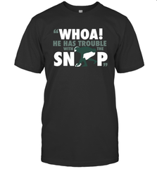 He has trouble with the snap Shirt T-Shirt - KnowlegdeTee
