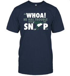 He has trouble with the snap Shirt T-Shirt - KnowlegdeTee