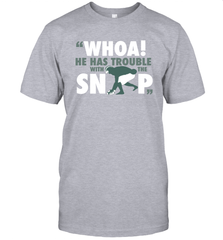 He has trouble with the snap Shirt T-Shirt - KnowlegdeTee
