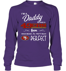 I'M A Daddy And A San Francisco 49ers Fans Fathers Day Gift Long Sleeve T-Shirt - KnowlegdeTee