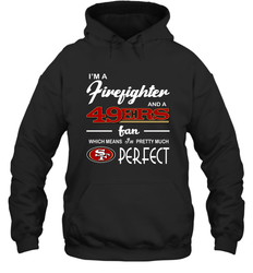 I'm A Firefighter And San Francisco 49ers Fans I'm Pretty Hoodie - KnowlegdeTee