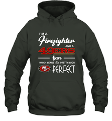 I'm A Firefighter And San Francisco 49ers Fans I'm Pretty Hoodie - KnowlegdeTee