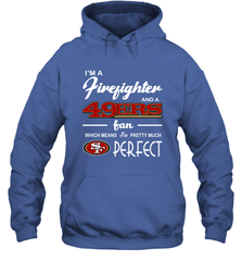 I'm A Firefighter And San Francisco 49ers Fans I'm Pretty Hoodie - KnowlegdeTee