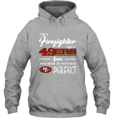 I'm A Firefighter And San Francisco 49ers Fans I'm Pretty Hoodie - KnowlegdeTee