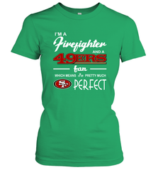 I'm A Firefighter And San Francisco 49ers Fans I'm Pretty Women's T-Shirt - KnowlegdeTee