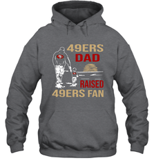 San Francisco 49ers Dad Raised A 49ers Fan Fathers Day Son Family Matching Hoodie - KnowlegdeTee