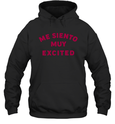 Me Siento Muy Excited Shirt Hoodie - KnowlegdeTee