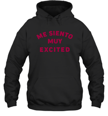 Me Siento Muy Excited Shirt Hoodie - KnowlegdeTee