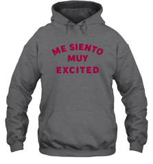 Me Siento Muy Excited Shirt Hoodie - KnowlegdeTee