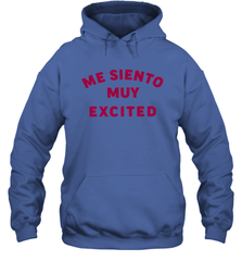 Me Siento Muy Excited Shirt Hoodie - KnowlegdeTee