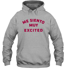 Me Siento Muy Excited Shirt Hoodie - KnowlegdeTee