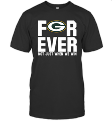 Green Bay Packers Fan ForEver Not Just When We Win T-Shirt - KnowlegdeTee