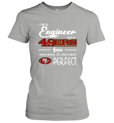 I'm A Engineer And A San Francisco 49ers Fan Engineer Gift Women's T-Shirt - KnowlegdeTee