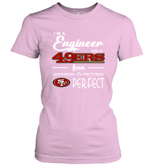 I'm A Engineer And A San Francisco 49ers Fan Engineer Gift Women's T-Shirt - KnowlegdeTee