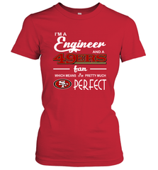 I'm A Engineer And A San Francisco 49ers Fan Engineer Gift Women's T-Shirt - KnowlegdeTee