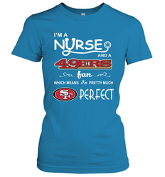 I'M A Nurse And A NFL San Francisco 49ers Fans Gift Women's T-Shirt - KnowlegdeTee