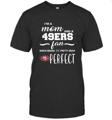 I'm A Mom And San Francisco 49ers Fan Which Means I'm Pretty Much Perfect T-Shirt - KnowlegdeTee