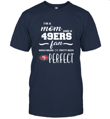 I'm A Mom And San Francisco 49ers Fan Which Means I'm Pretty Much Perfect T-Shirt - KnowlegdeTee