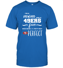 I'm A Mom And San Francisco 49ers Fan Which Means I'm Pretty Much Perfect T-Shirt - KnowlegdeTee