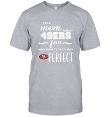 I'm A Mom And San Francisco 49ers Fan Which Means I'm Pretty Much Perfect T-Shirt - KnowlegdeTee